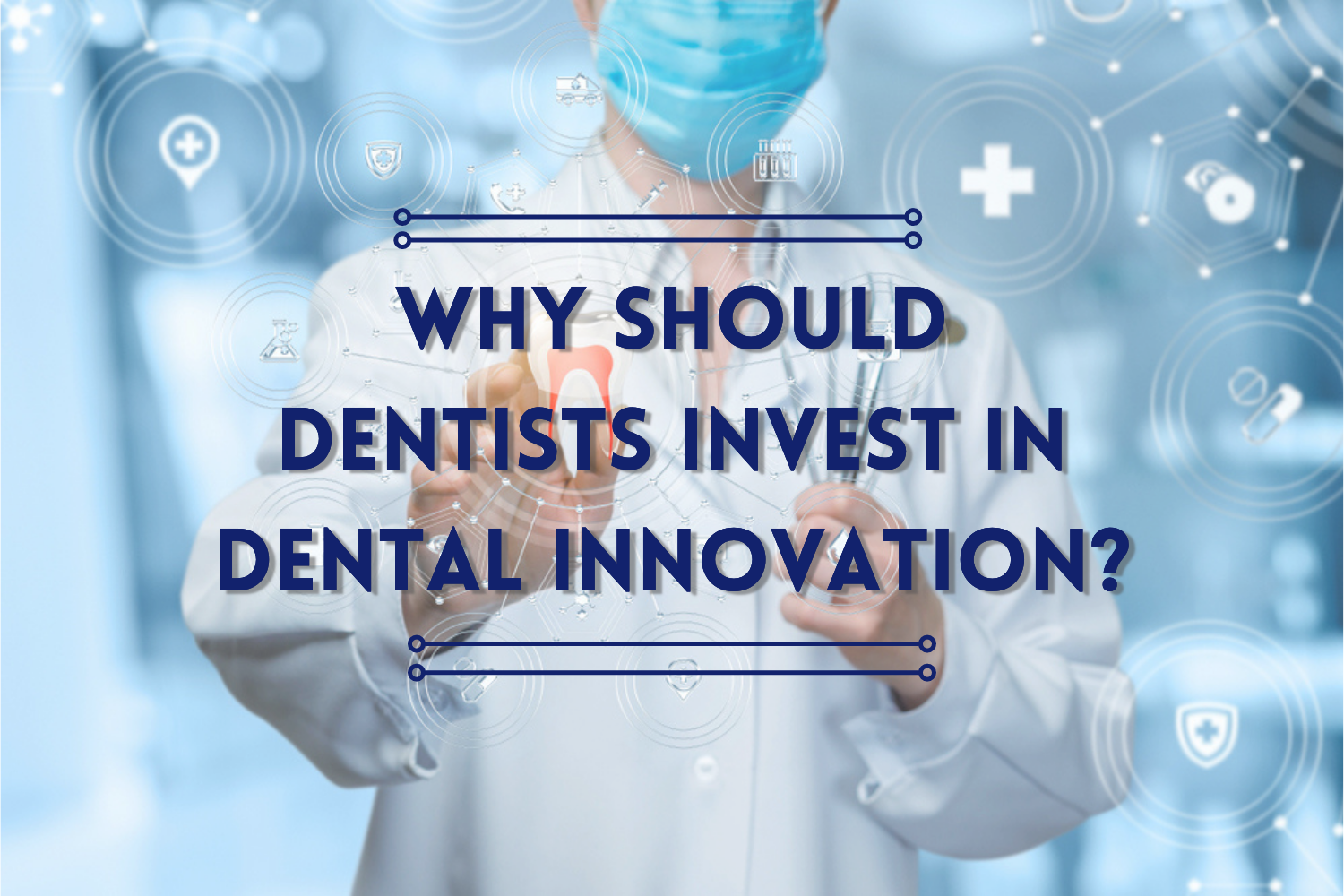 Why should dentists invest in dental innovation?